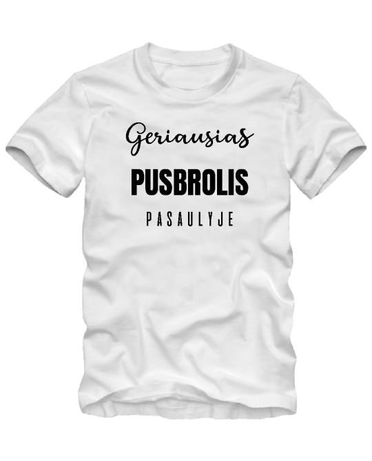 Marškinėliai Geriausias pusbrolis pasaulyje Marškinėliai Geriausias pusbrolis pasaulyje